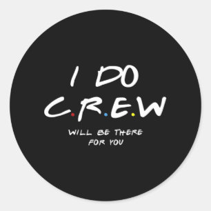 I Do Crew We'll Be There For You Bride And Bridesm Classic Round Sticker