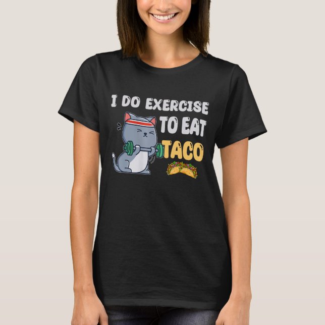 I Do Exercise To Eat Taco  Cat Workout Fitness T-Shirt (Front)