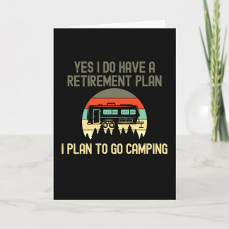 I Do Have A Retirement Plan  Go Camping Card