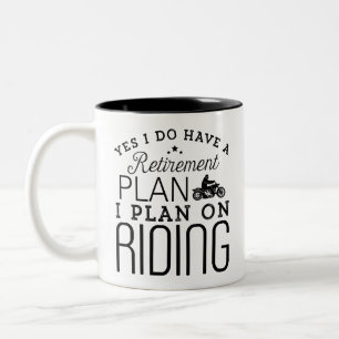 i do have a retirement plan i plan on riding moto  Two-Tone coffee mug
