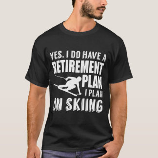 I Do Have A Retirement Plan On Skiing T-Shirt