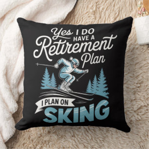 I Do Have A Retirement Plan - Skiing Lover Cushion