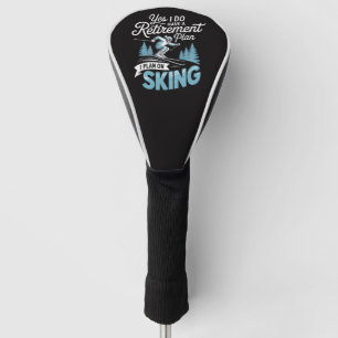 I Do Have A Retirement Plan - Skiing Lover Golf Head Cover