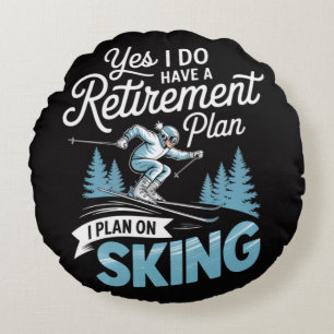 I Do Have A Retirement Plan - Skiing Lover Round Cushion