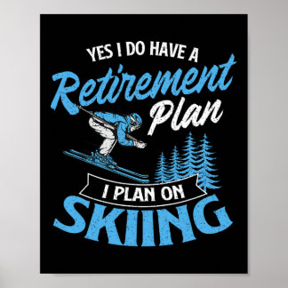 I Do Have A Retirement Plan - Skiing Lover Skier S Poster