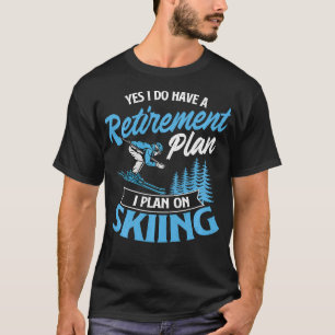 I Do Have A Retirement Plan Skiing Lover Skier Ski T-Shirt