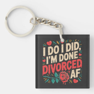 I Do I Did I'm Done Divorced AF Funny Divorce Key Ring