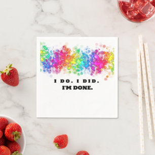 I Do. I Did. I'm Done, Funny and Colourful Napkin