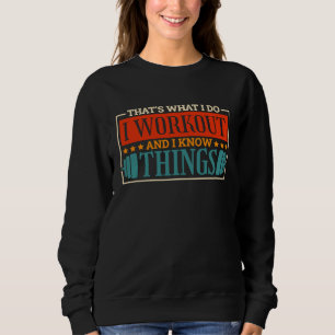 I Do I Workout And I Know Things Powerlifter Power Sweatshirt