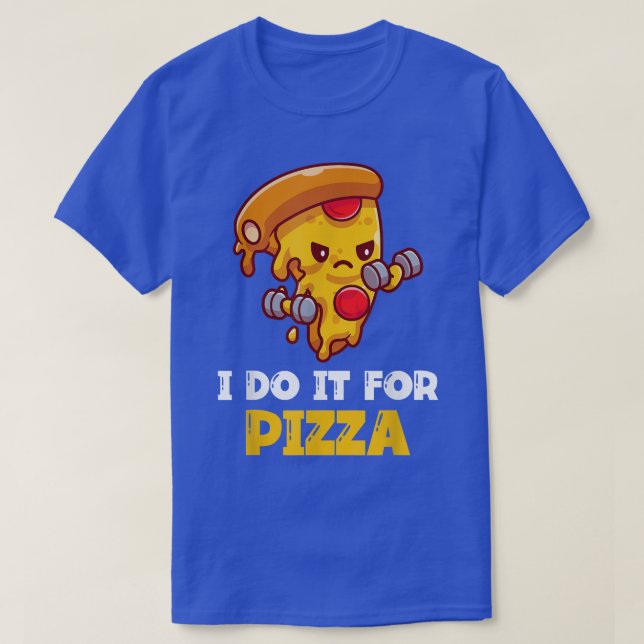 I Do It For Pizza Funny Training Workout 603 978 T-Shirt (Design Front)