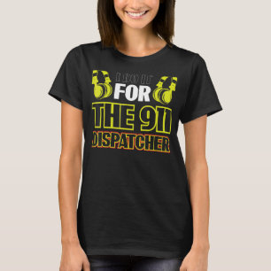 I Do It For The 911 Dispatcher T-Shirt