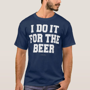 I Do It For The Beer Funny Gym Workout s T-Shirt