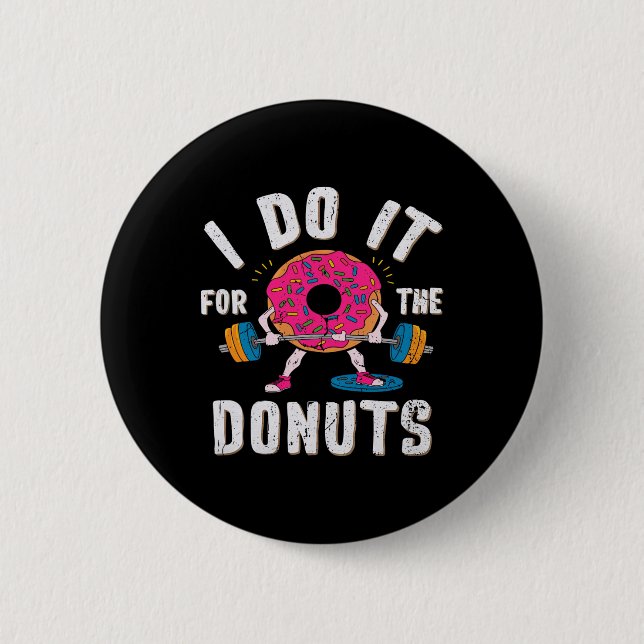 I Do It For The Doughnuts Workout  6 Cm Round Badge (Front)