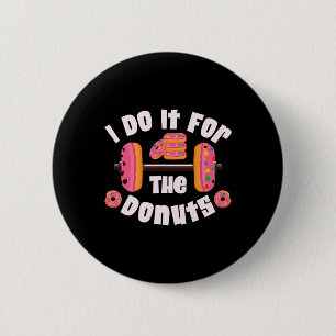I Do It For The Doughnuts Workout Weightlifting Fi 6 Cm Round Badge