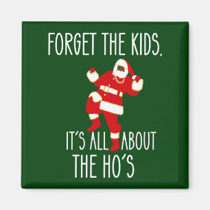 I Do It For The Ho’s Forget the Kids Black Santa Magnet