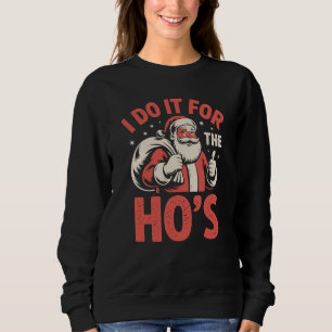 I Do It For The Ho’s Funny Adult Santa Bag Sweatshirt