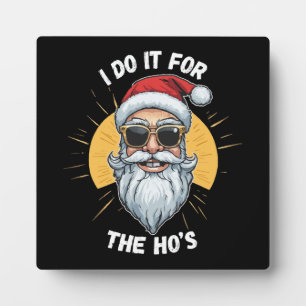 I do it for the Ho s Funny christmas santa Plaque