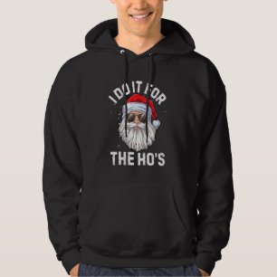 I Do It For The Ho S Funny Inappropriate Christmas Hoodie