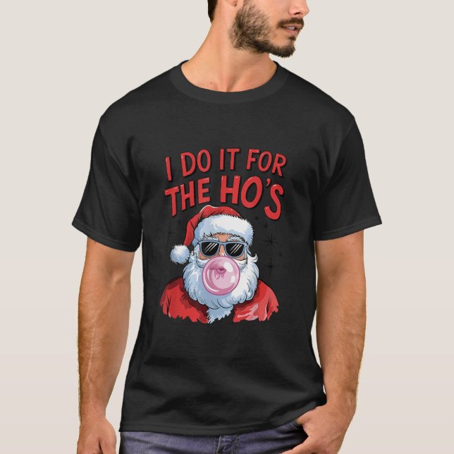 I Do It For The Ho s Funny Inappropriate Christmas T-Shirt (Front)