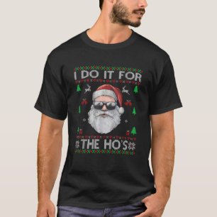I Do It For The Ho s Rude Offensive Christmas Sant T-Shirt