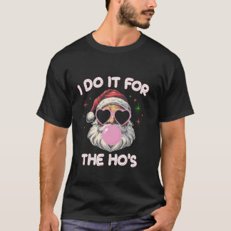I Do It For The Ho s Santa Blowing Bubble Christma T-Shirt
