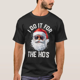 I DO IT FOR THE HO S X XMAS Santa Sunglasses Chris T-Shirt
