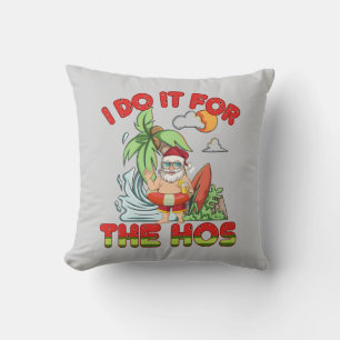 I Do It For The Ho Tropical Santa Christmas Cushion