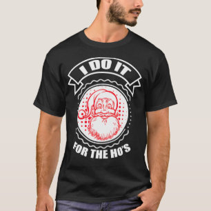 I do it for the hoes funny Christmas Santa Claus T-Shirt