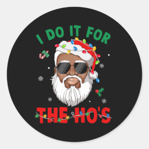 I Do It For The Ho's African American Santa Black Classic Round Sticker