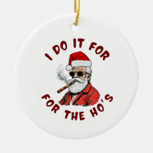 I do it for the hos ceramic ornament