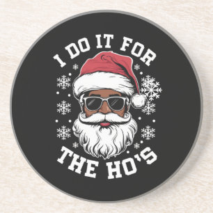 I Do It For The Hos Christmas African Santa Coaster