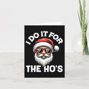 I Do It For The Hos Christmas .funny Santa For Men Card