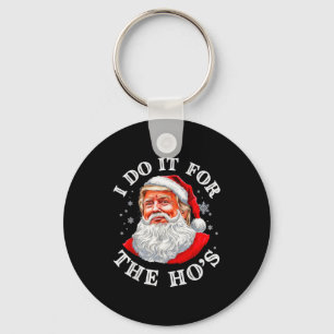 I Do It For The Hos Christmas Funny Santa Trump Xm Key Ring