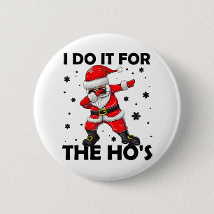 I Do It For The Hos Dabbing Santa Claus Christmas 6 Cm Round Badge