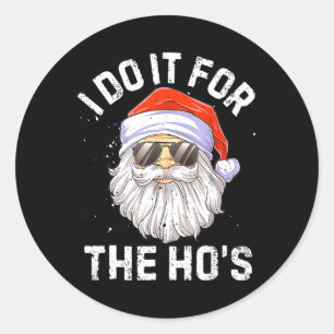 I Do It For The Ho's Fun Santa Face Christmas Classic Round Sticker