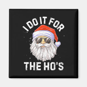 I Do It For The Ho's Fun Santa Face Christmas Magnet