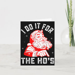 I Do It For The Ho's Funny Christmas Men  Card
