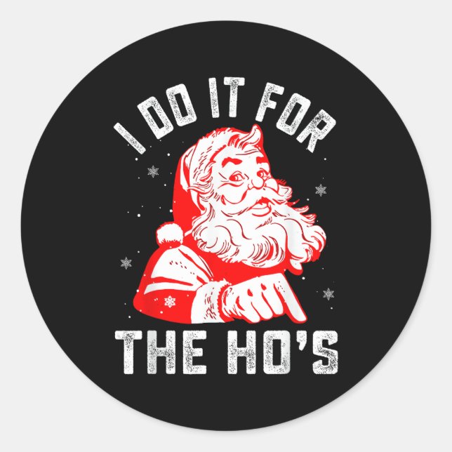 I Do It For The Ho's Funny Christmas Men  Classic Round Sticker (Front)