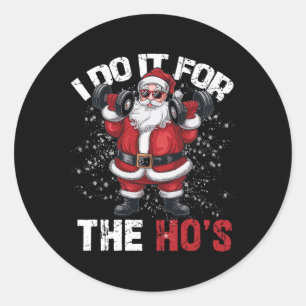 I Do It For The Hos Funny Christmas Santa Lifting Classic Round Sticker