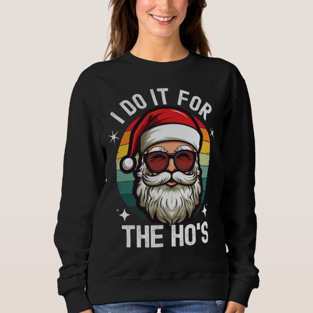 I Do It For The Hos Funny Cool Santa Claus Christm Sweatshirt (Front)