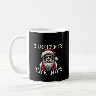 I Do It For The Ho's - Funny Inappropriate Christm Coffee Mug