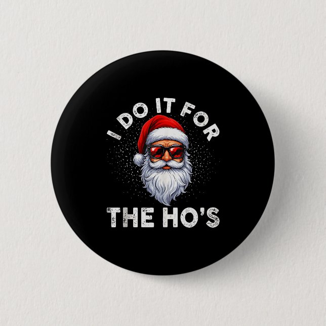 I Do It For The Ho's Funny Inappropriate Christmas 6 Cm Round Badge (Front)