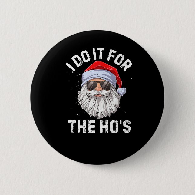 I Do It For The Ho's Funny Inappropriate Christmas 6 Cm Round Badge (Front)