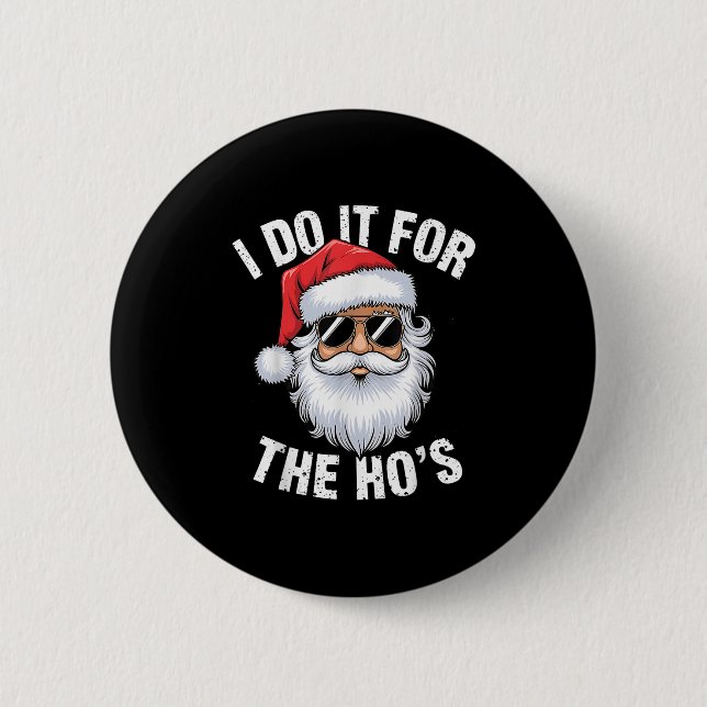 I Do It For The Ho's Funny Inappropriate Christmas 6 Cm Round Badge (Front)