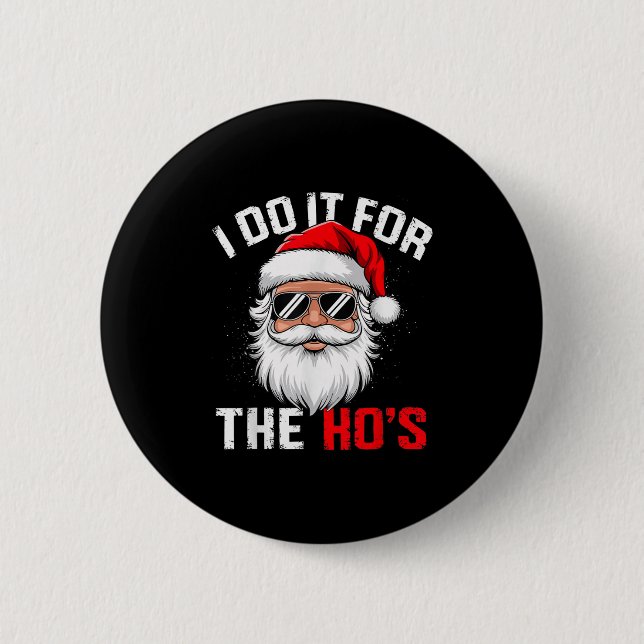 I Do It For The Hos Funny Inappropriate Christmas  6 Cm Round Badge (Front)