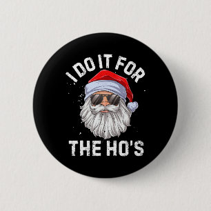 I Do It For The Ho's Funny Inappropriate Christmas 6 Cm Round Badge