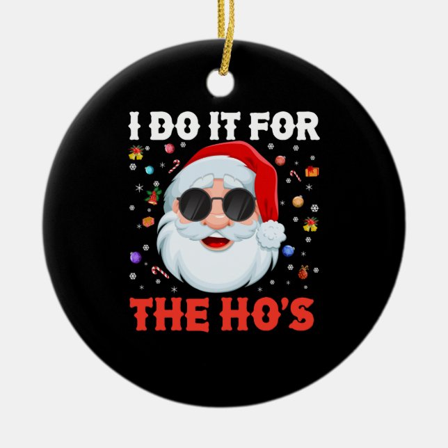 I Do It For The Ho's Funny Inappropriate Christmas Ceramic Ornament (Front)