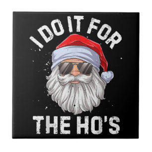 I Do It For The Ho's Funny Inappropriate Christmas Ceramic Tile