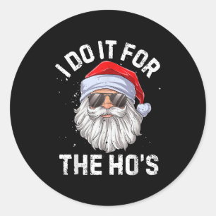 I Do It For The Ho's Funny Inappropriate Christmas Classic Round Sticker