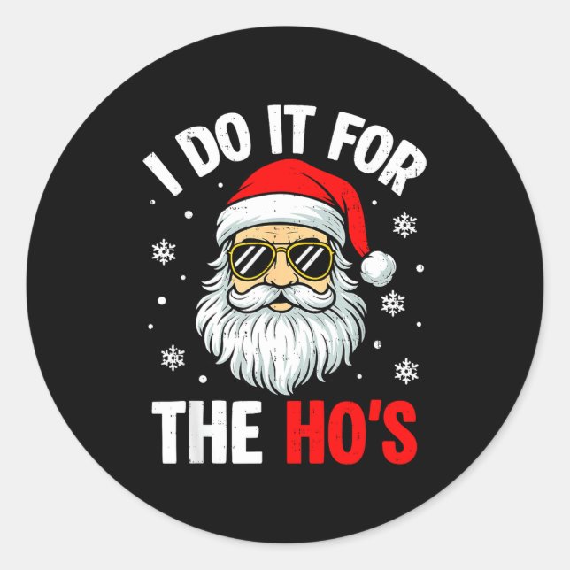 I Do It For The Ho's Funny Inappropriate Christmas Classic Round Sticker (Front)